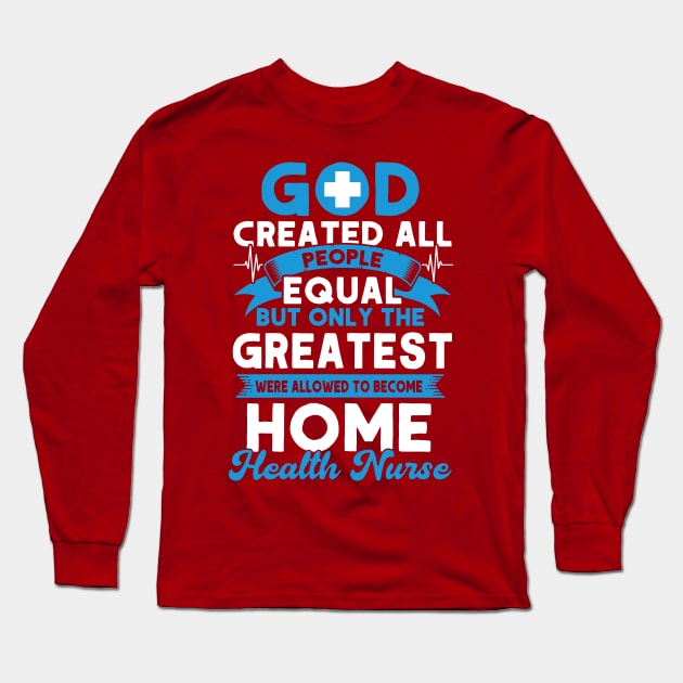 Greatest Become Home Health Nurse Nurse Home Health Aide Long Sleeve T-Shirt by Toeffishirts